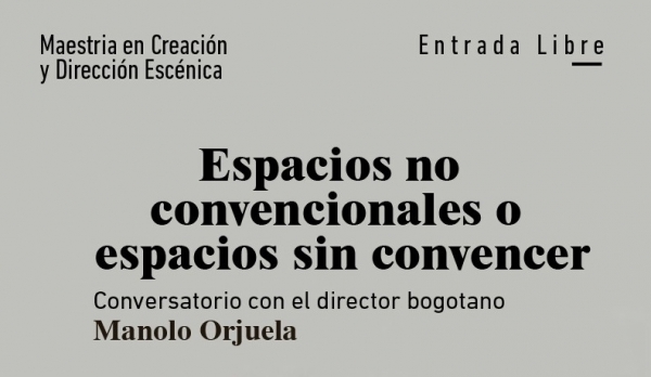 “Espacios no convencionales o espacios sin convencer”, encuentro con el director de teatro Manolo Orjuela