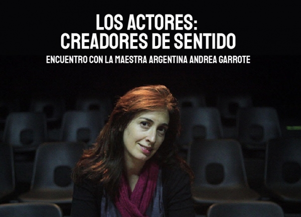 “Los actores: creadores de sentido”, encuentro con la maestra argentina Andrea Garrote
