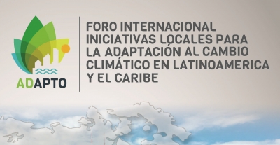 Foro internacional: Iniciativas locales para la adaptación al cambio climático en Latinoamérica y el Caribe