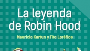 “La leyenda de Robin Hood”, estreno teatral del dramaturgo argentino Mauricio Kartun